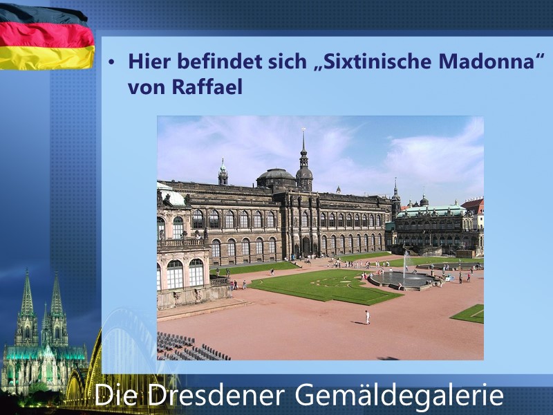 Hier befindet sich „Sixtinische Madonna“ von Raffael  Die Dresdener Gemäldegalerie